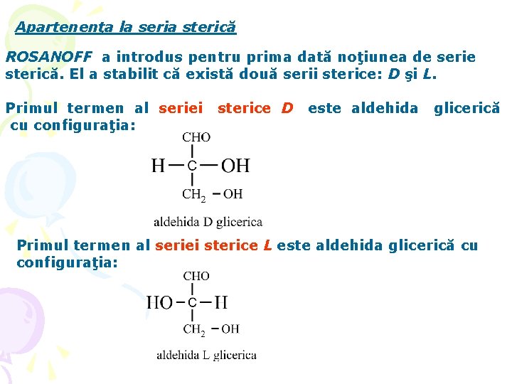 Apartenenţa la seria sterică ROSANOFF a introdus pentru prima dată noţiunea de serie sterică.