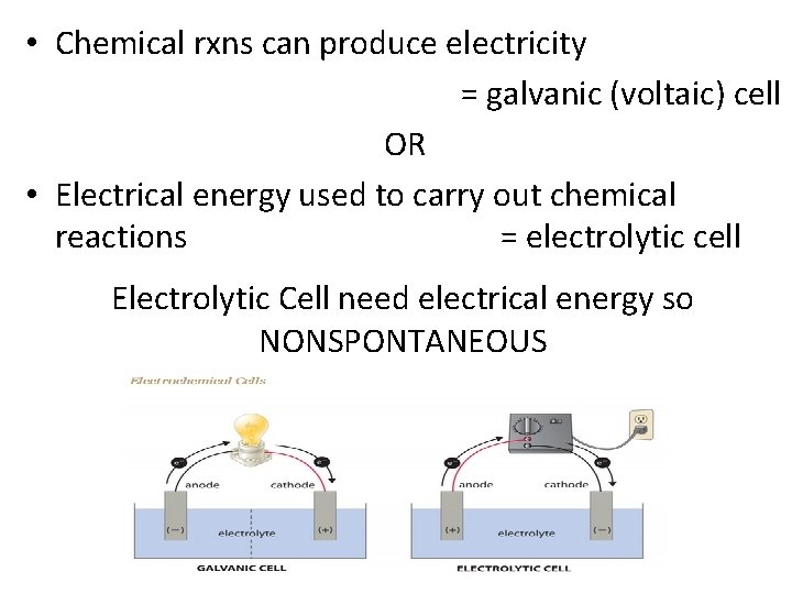  • Chemical rxns can produce electricity = galvanic (voltaic) cell OR • Electrical