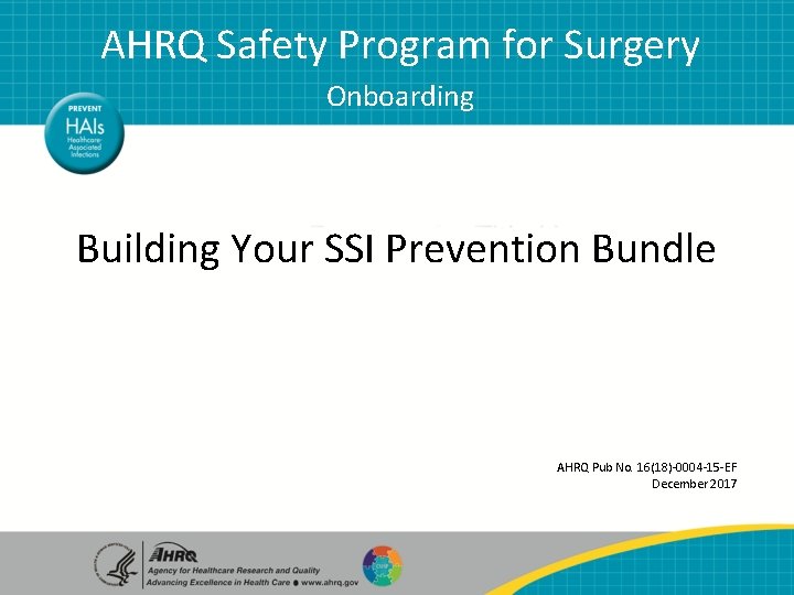 AHRQ Safety Program for Surgery Onboarding Building Your SSI Prevention Bundle AHRQ Pub No.