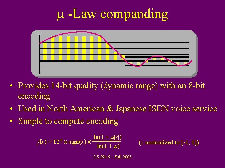 m -Law companding • Provides 14 -bit quality (dynamic range) with an 8 -bit