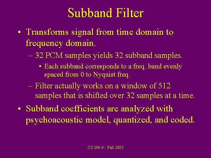 Subband Filter • Transforms signal from time domain to frequency domain. – 32 PCM
