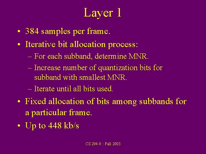 Layer 1 • 384 samples per frame. • Iterative bit allocation process: – For