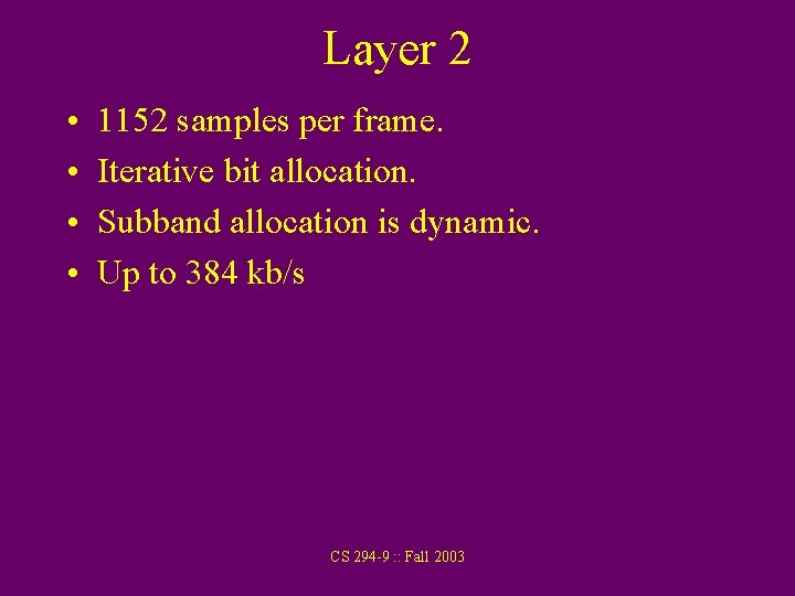 Layer 2 • • 1152 samples per frame. Iterative bit allocation. Subband allocation is