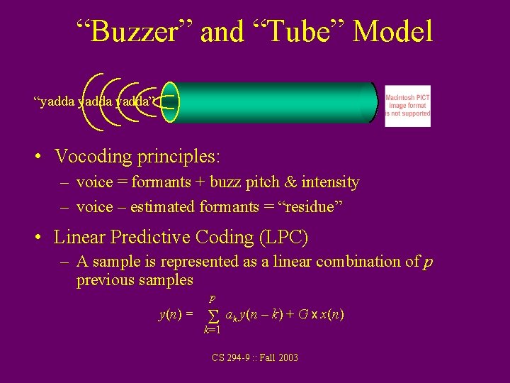 “Buzzer” and “Tube” Model “yadda” • Vocoding principles: – voice = formants + buzz