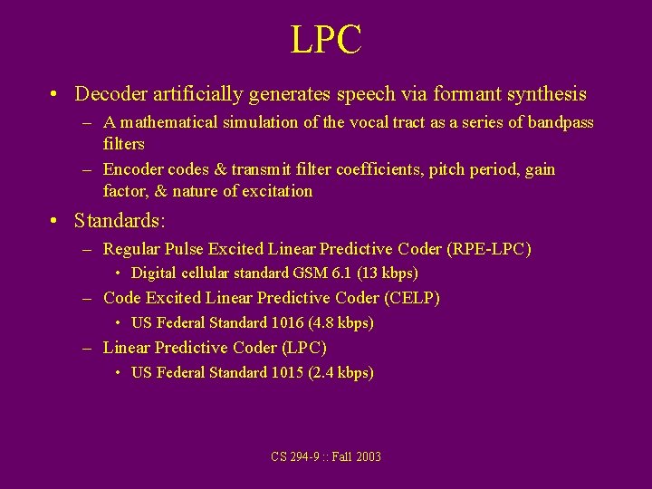 LPC • Decoder artificially generates speech via formant synthesis – A mathematical simulation of