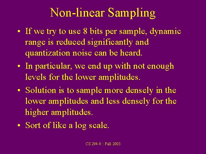 Non-linear Sampling • If we try to use 8 bits per sample, dynamic range