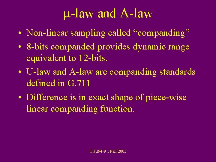 m-law and A-law • Non-linear sampling called “companding” • 8 -bits companded provides dynamic