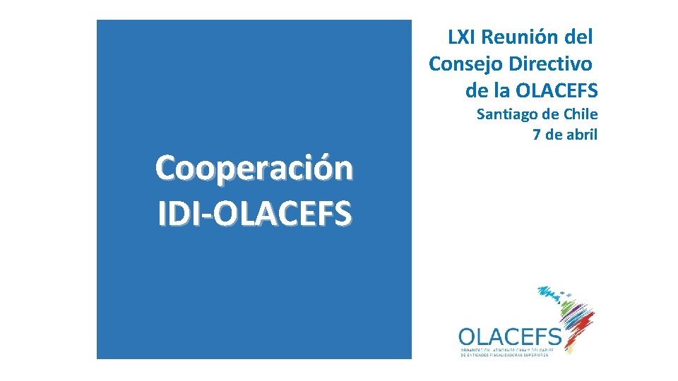 LXI Reunión del Consejo Directivo de la OLACEFS Cooperación IDI-OLACEFS Santiago de Chile 7