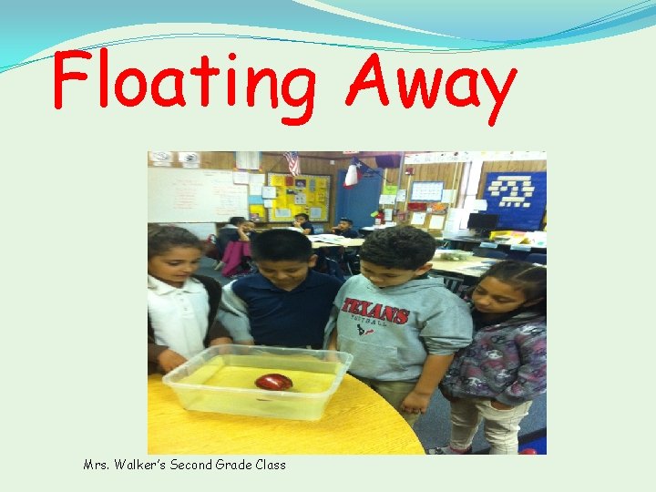 Floating Away Mrs. Walker’s Second Grade Class 