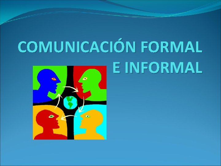 COMUNICACIÓN FORMAL E INFORMAL 