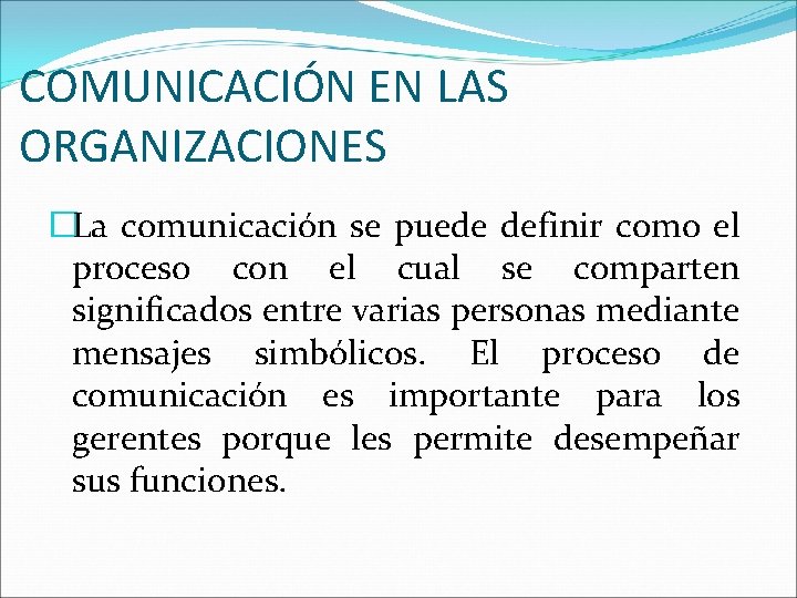 COMUNICACIÓN EN LAS ORGANIZACIONES �La comunicación se puede definir como el proceso con el