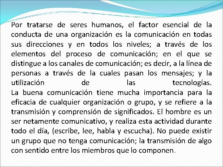 Por tratarse de seres humanos, el factor esencial de la conducta de una organización