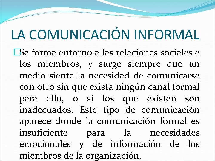 LA COMUNICACIÓN INFORMAL �Se forma entorno a las relaciones sociales e los miembros, y