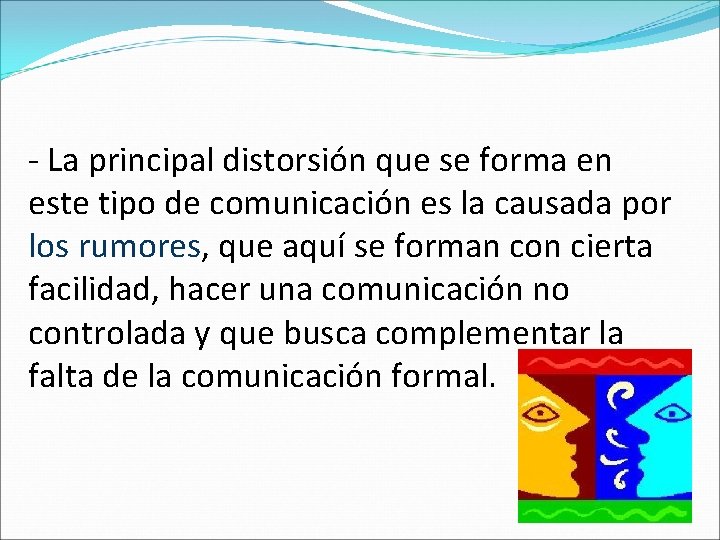 - La principal distorsión que se forma en este tipo de comunicación es la