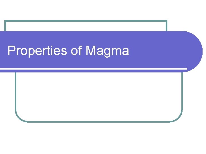 Properties of Magma 