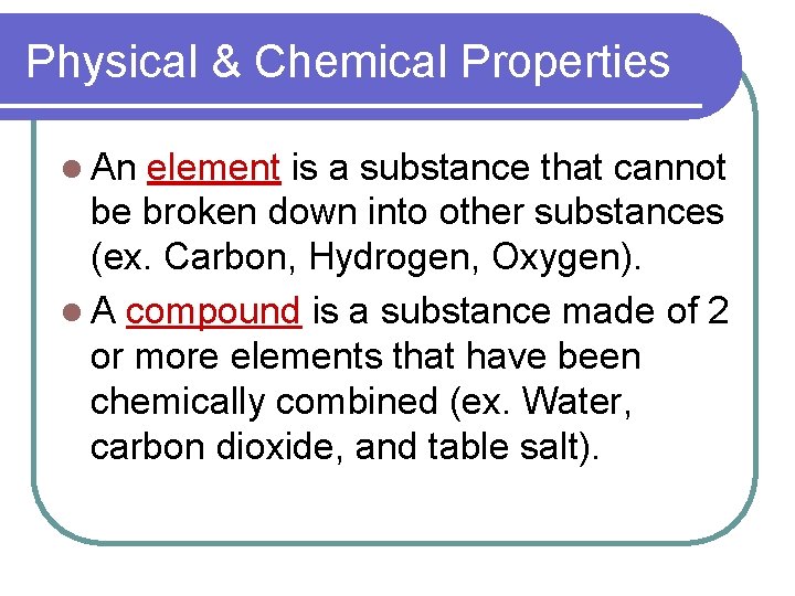 Physical & Chemical Properties l An element is a substance that cannot be broken
