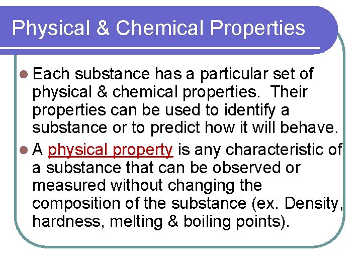 Physical & Chemical Properties l Each substance has a particular set of physical &