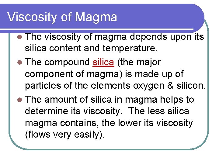 Viscosity of Magma l The viscosity of magma depends upon its silica content and