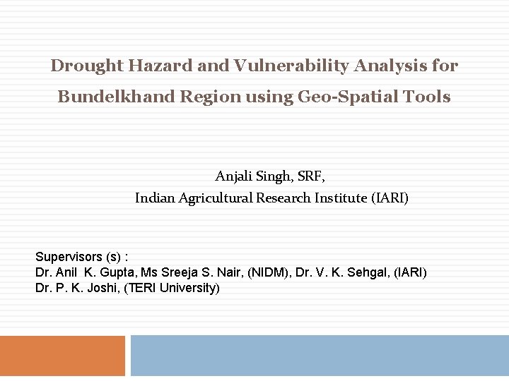 Drought Hazard and Vulnerability Analysis for Bundelkhand Region using Geo-Spatial Tools Anjali Singh, SRF,