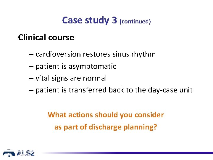 Case study 3 (continued) Clinical course – cardioversion restores sinus rhythm – patient is Case study 3 (continued) Clinical course – cardioversion restores sinus rhythm – patient is