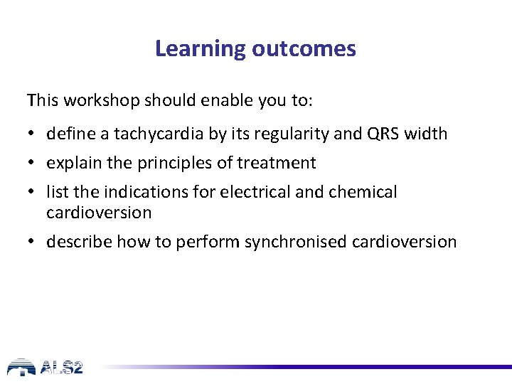 Learning outcomes This workshop should enable you to: • define a tachycardia by its Learning outcomes This workshop should enable you to: • define a tachycardia by its
