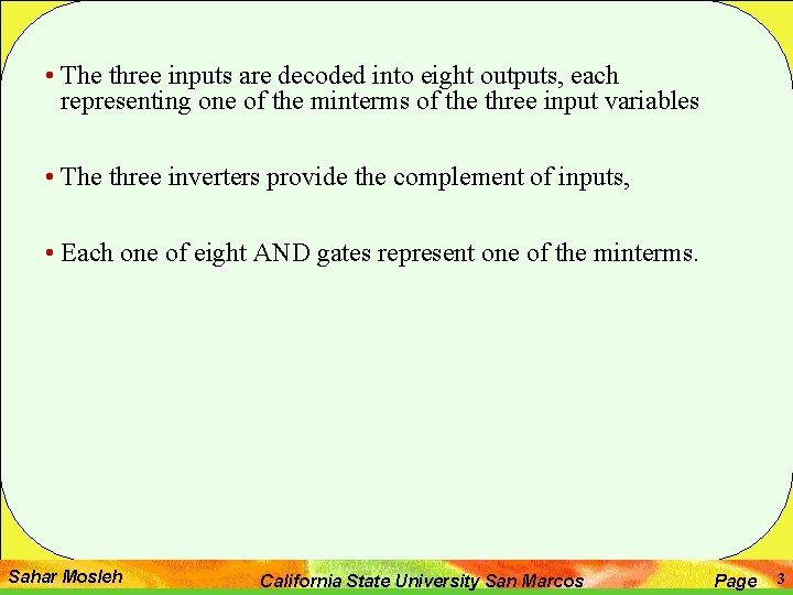  • The three inputs are decoded into eight outputs, each representing one of