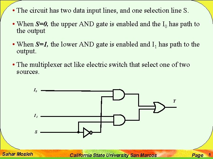  • The circuit has two data input lines, and one selection line S.