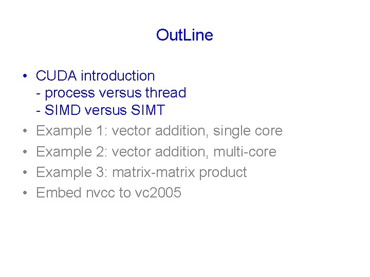 Out. Line • CUDA introduction - process versus thread - SIMD versus SIMT •