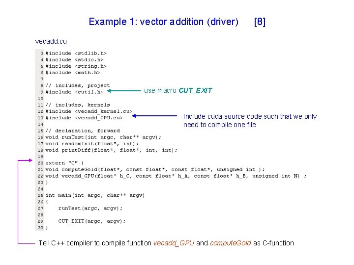 Example 1: vector addition (driver) [8] vecadd. cu use macro CUT_EXIT Include cuda source