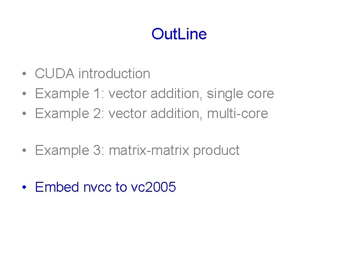 Out. Line • CUDA introduction • Example 1: vector addition, single core • Example