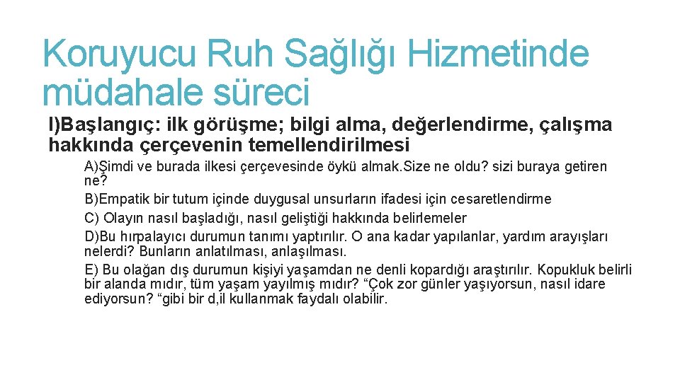 Koruyucu Ruh Sağlığı Hizmetinde müdahale süreci I)Başlangıç: ilk görüşme; bilgi alma, değerlendirme, çalışma hakkında Koruyucu Ruh Sağlığı Hizmetinde müdahale süreci I)Başlangıç: ilk görüşme; bilgi alma, değerlendirme, çalışma hakkında