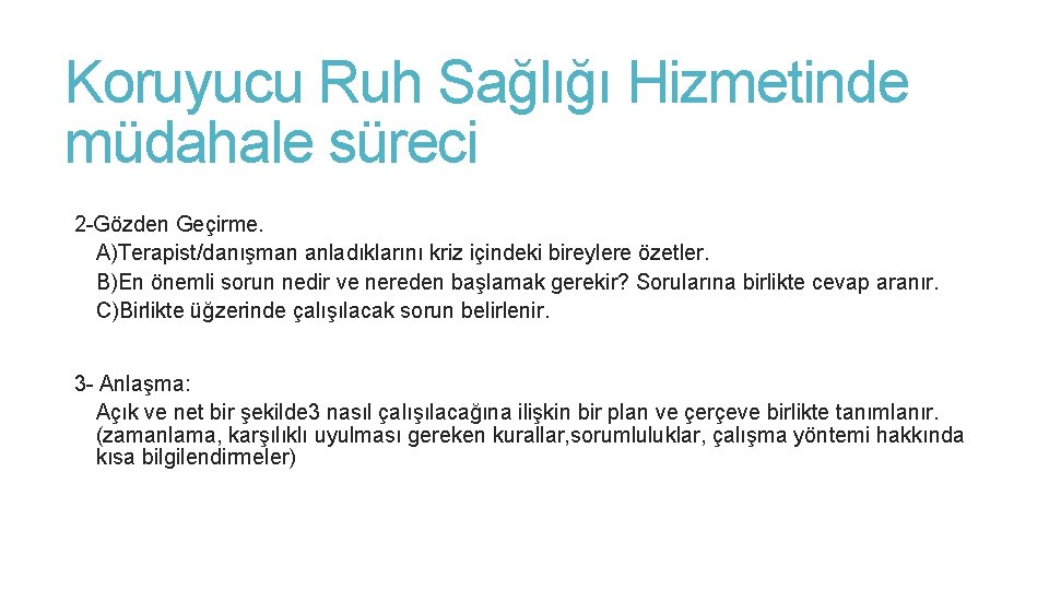 Koruyucu Ruh Sağlığı Hizmetinde müdahale süreci 2 -Gözden Geçirme. A)Terapist/danışman anladıklarını kriz içindeki bireylere Koruyucu Ruh Sağlığı Hizmetinde müdahale süreci 2 -Gözden Geçirme. A)Terapist/danışman anladıklarını kriz içindeki bireylere