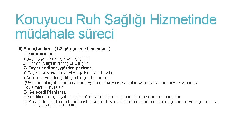Koruyucu Ruh Sağlığı Hizmetinde müdahale süreci III) Sonuçlandırma (1 -2 görüşmede tamamlanır) 1 - Koruyucu Ruh Sağlığı Hizmetinde müdahale süreci III) Sonuçlandırma (1 -2 görüşmede tamamlanır) 1 -