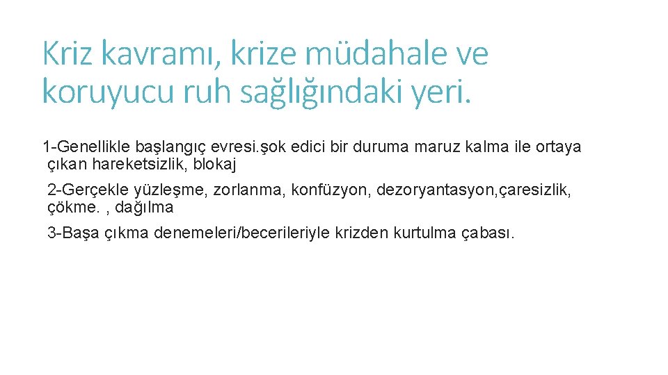 Kriz kavramı, krize müdahale ve koruyucu ruh sağlığındaki yeri. 1 -Genellikle başlangıç evresi. şok Kriz kavramı, krize müdahale ve koruyucu ruh sağlığındaki yeri. 1 -Genellikle başlangıç evresi. şok