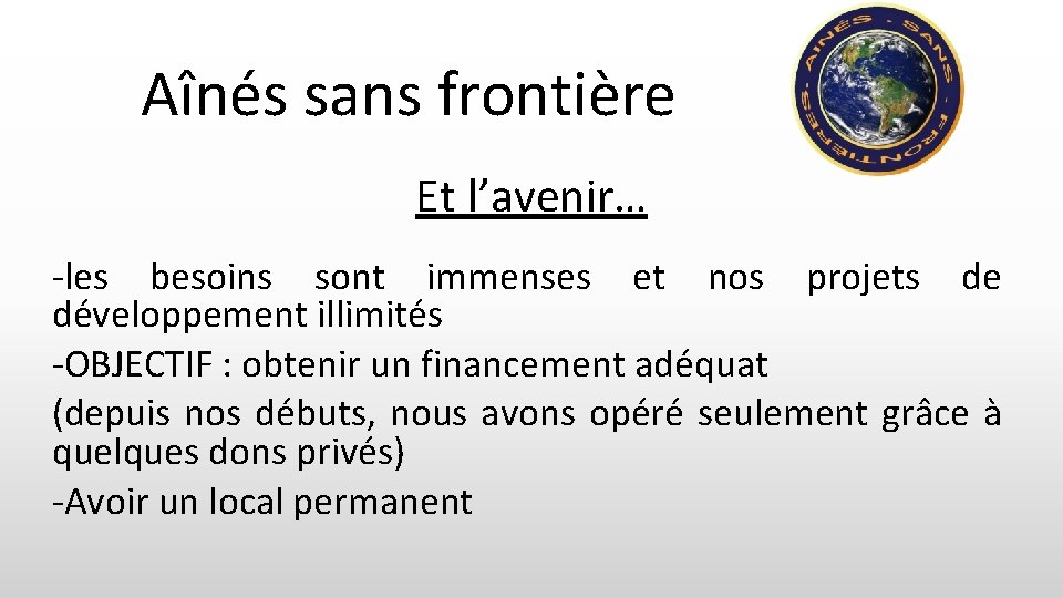 Aînés sans frontière Et l’avenir… -les besoins sont immenses et nos projets de développement