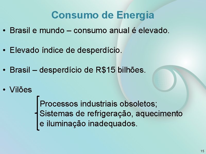 Consumo de Energia • Brasil e mundo – consumo anual é elevado. • Elevado