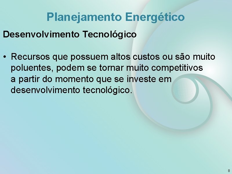 Planejamento Energético Desenvolvimento Tecnológico • Recursos que possuem altos custos ou são muito poluentes,