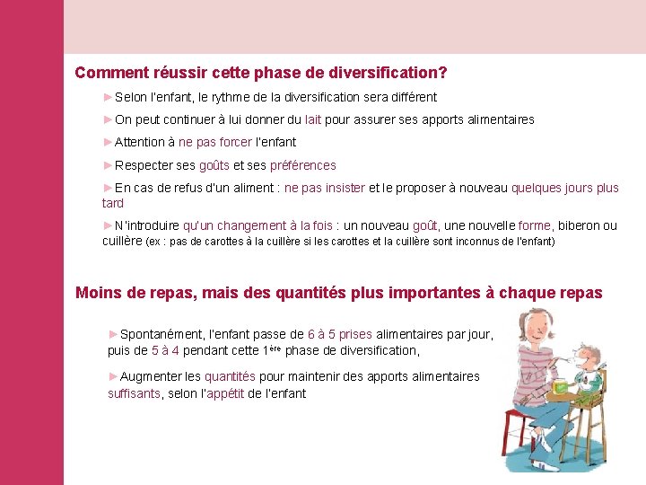 Comment réussir cette phase de diversification? ►Selon l’enfant, le rythme de la diversification sera