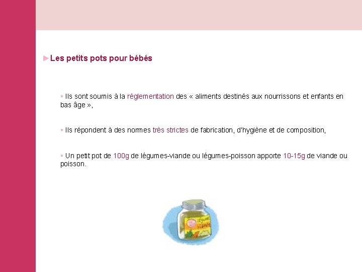 ►Les petits pour bébés § Ils sont soumis à la réglementation des « aliments