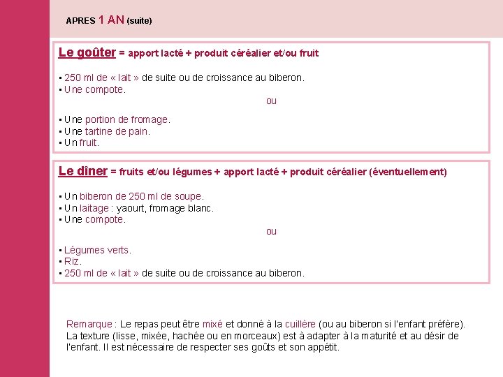 APRES 1 AN (suite) Le goûter = apport lacté + produit céréalier et/ou fruit