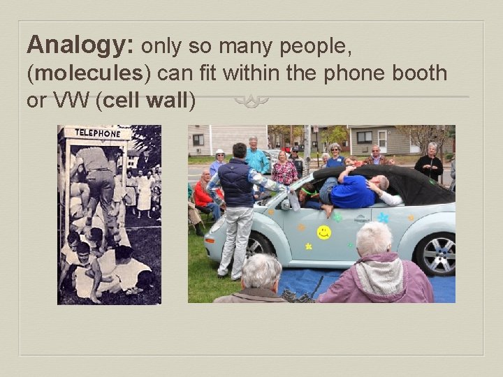Analogy: only so many people, (molecules) can fit within the phone booth or VW