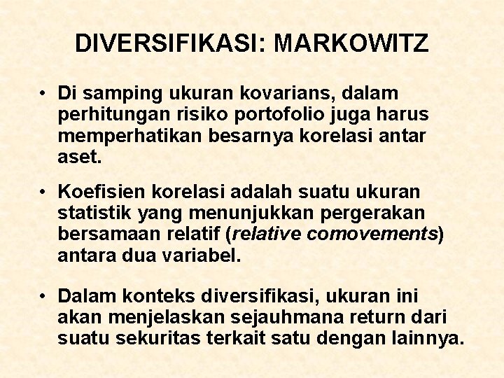 DIVERSIFIKASI: MARKOWITZ • Di samping ukuran kovarians, dalam perhitungan risiko portofolio juga harus memperhatikan