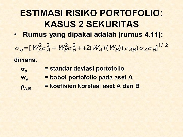 ESTIMASI RISIKO PORTOFOLIO: KASUS 2 SEKURITAS • Rumus yang dipakai adalah (rumus 4. 11):