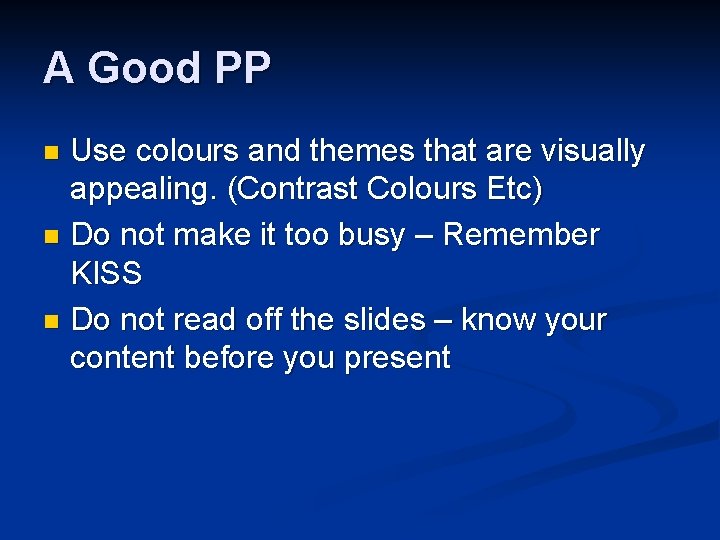 A Good PP Use colours and themes that are visually appealing. (Contrast Colours Etc)