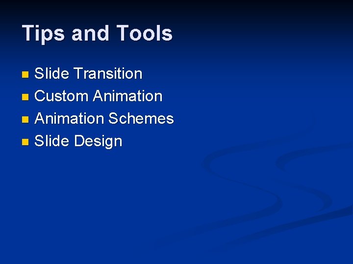 Tips and Tools Slide Transition n Custom Animation n Animation Schemes n Slide Design