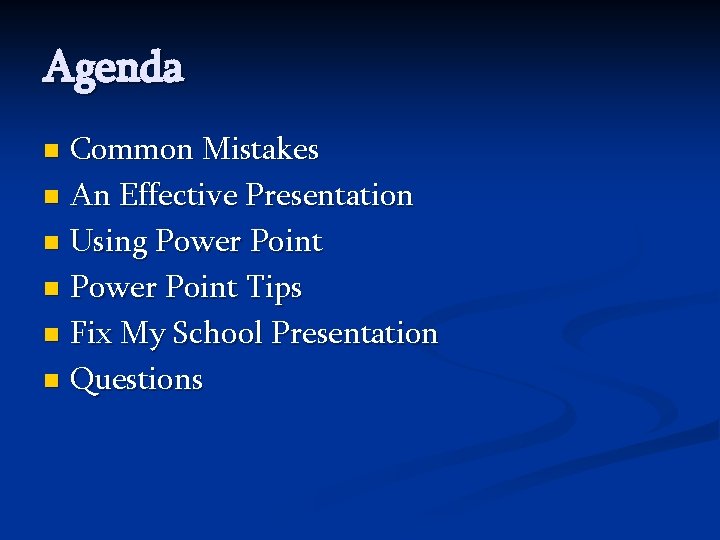 Agenda Common Mistakes n An Effective Presentation n Using Power Point n Power Point