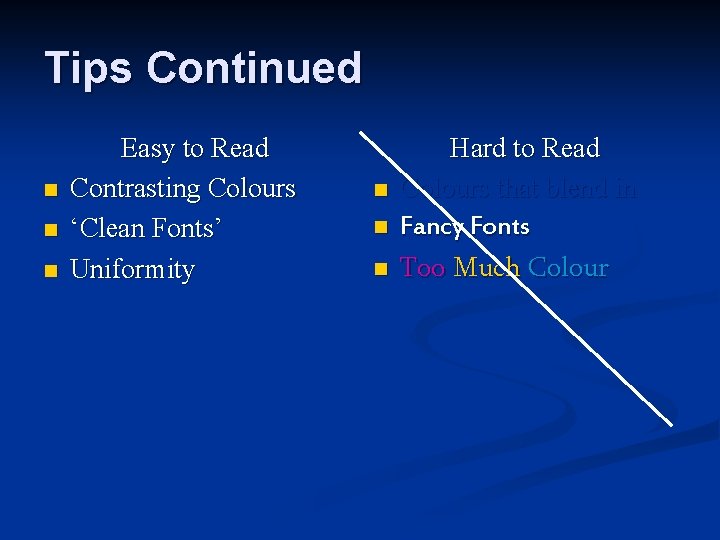 Tips Continued n n n Easy to Read Contrasting Colours ‘Clean Fonts’ Uniformity n