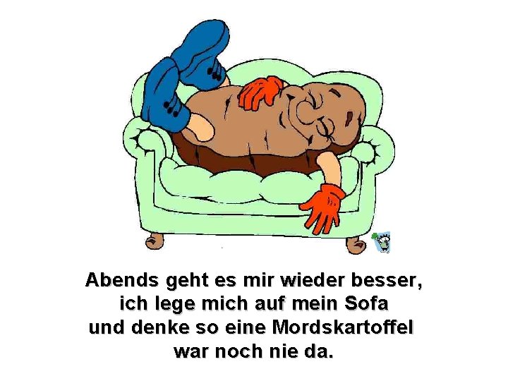 Abends geht es mir wieder besser, ich lege mich auf mein Sofa und denke
