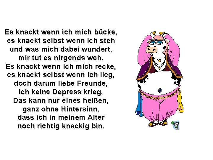 Es knackt wenn ich mich bücke, es knackt selbst wenn ich steh und was
