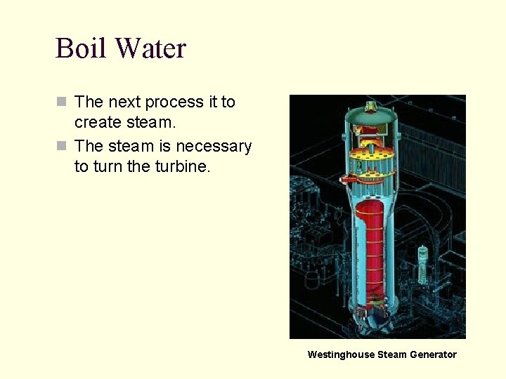 Boil Water n The next process it to create steam. n The steam is Boil Water n The next process it to create steam. n The steam is